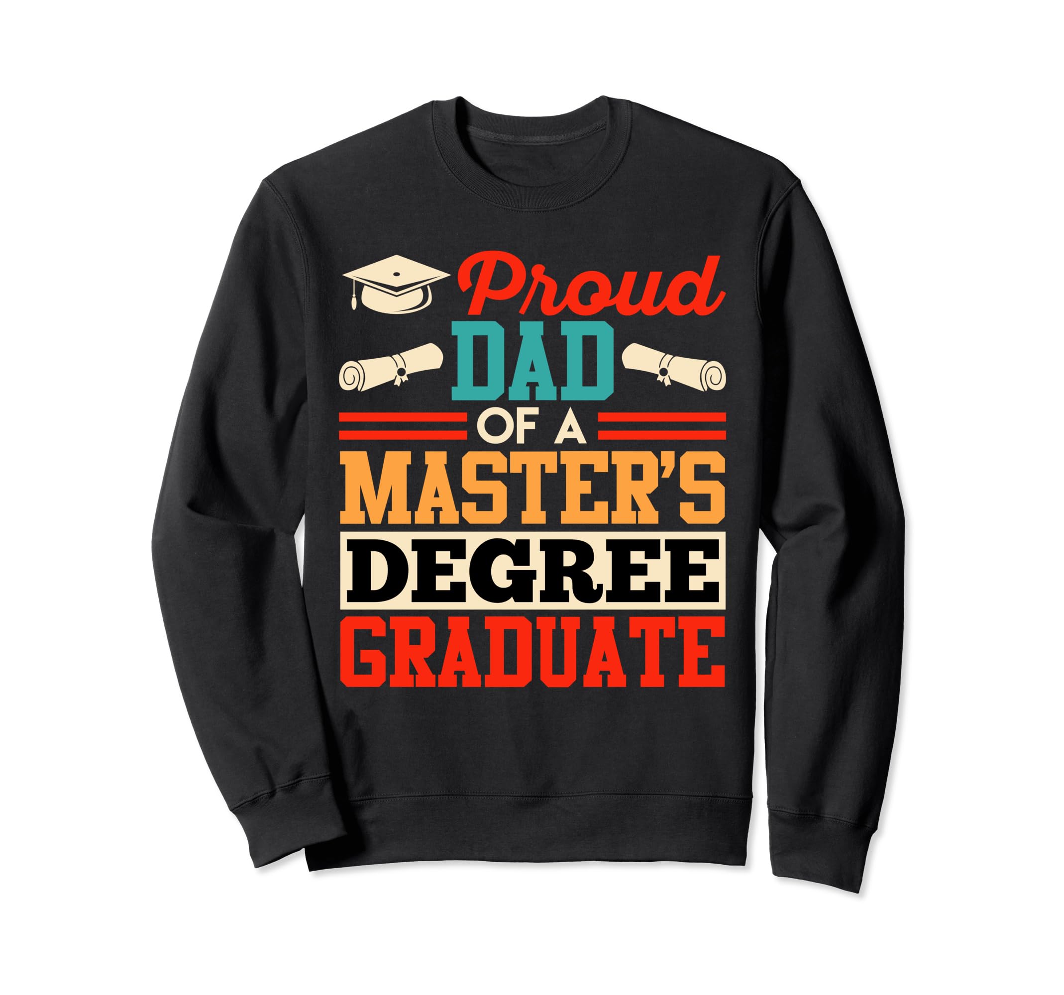 Masters Passed Proud Dad Masters Sweatshirt - Streetwear Style Unisex - T-Shirt, Sweatshirt, Hoodie