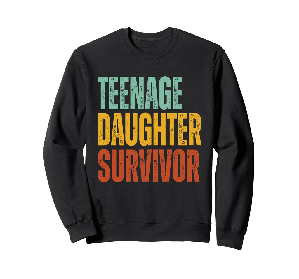 Teenage Daughter Survivor Funny Sweatshirt - Unique Graphic Men Women - T-Shirt, Sweatshirt, Hoodie