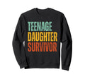 Teenage Daughter Survivor Funny Sweatshirt - Unique Graphic Men Women - T-Shirt, Sweatshirt, Hoodie
