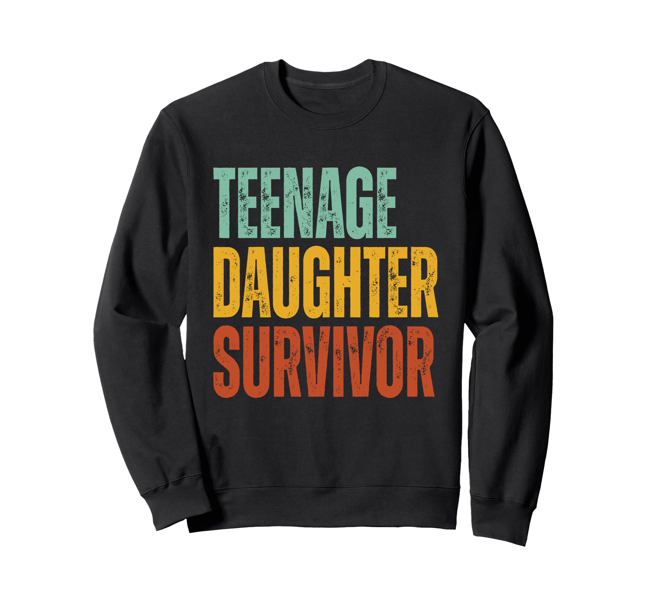 Teenage Daughter Survivor Funny Sweatshirt - Unique Graphic Men Women - T-Shirt, Sweatshirt, Hoodie