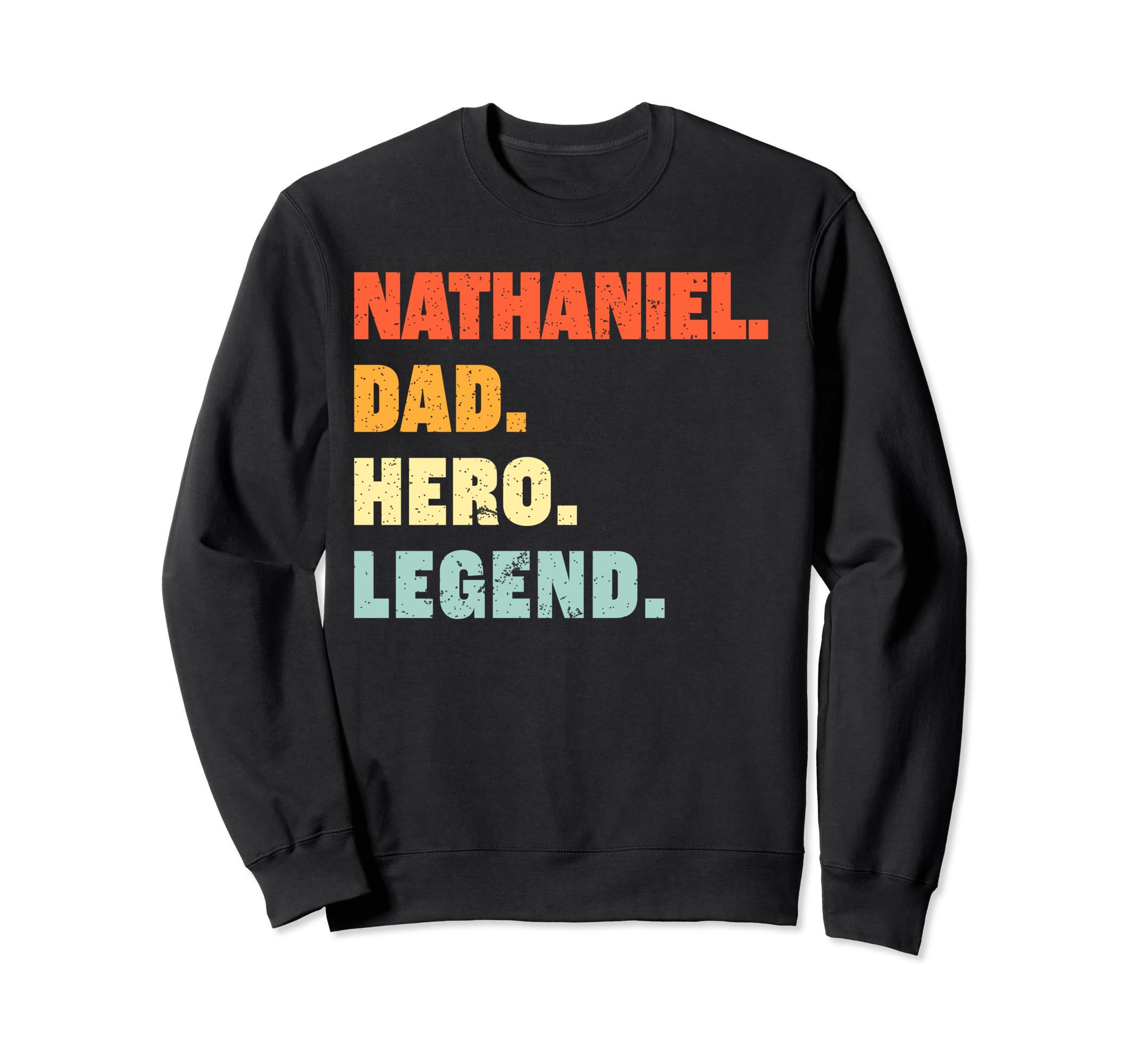Nathaniel Dad Hero Legend Sweatshirt - Fun Novelty Design Men Women - T-Shirt, Sweatshirt, Hoodie