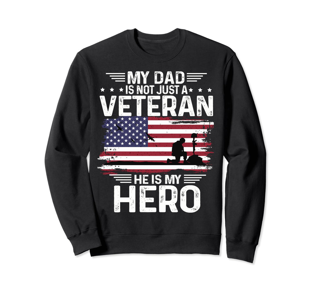 My Dad Is Not Just Veteran He Is Sweatshirt - Custom Art Print Men Women - T-Shirt, Sweatshirt, Hoodie