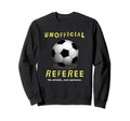 Unofficial Referee Gift Soccer Sweatshirt - Fun Novelty Design Men Women - T-Shirt, Sweatshirt, Hoodie