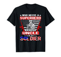 Who Needs Superhero My Uncle Is Soldier T-Shirt - Graphic Print Unisex - T-Shirt, Sweatshirt, Hoodie