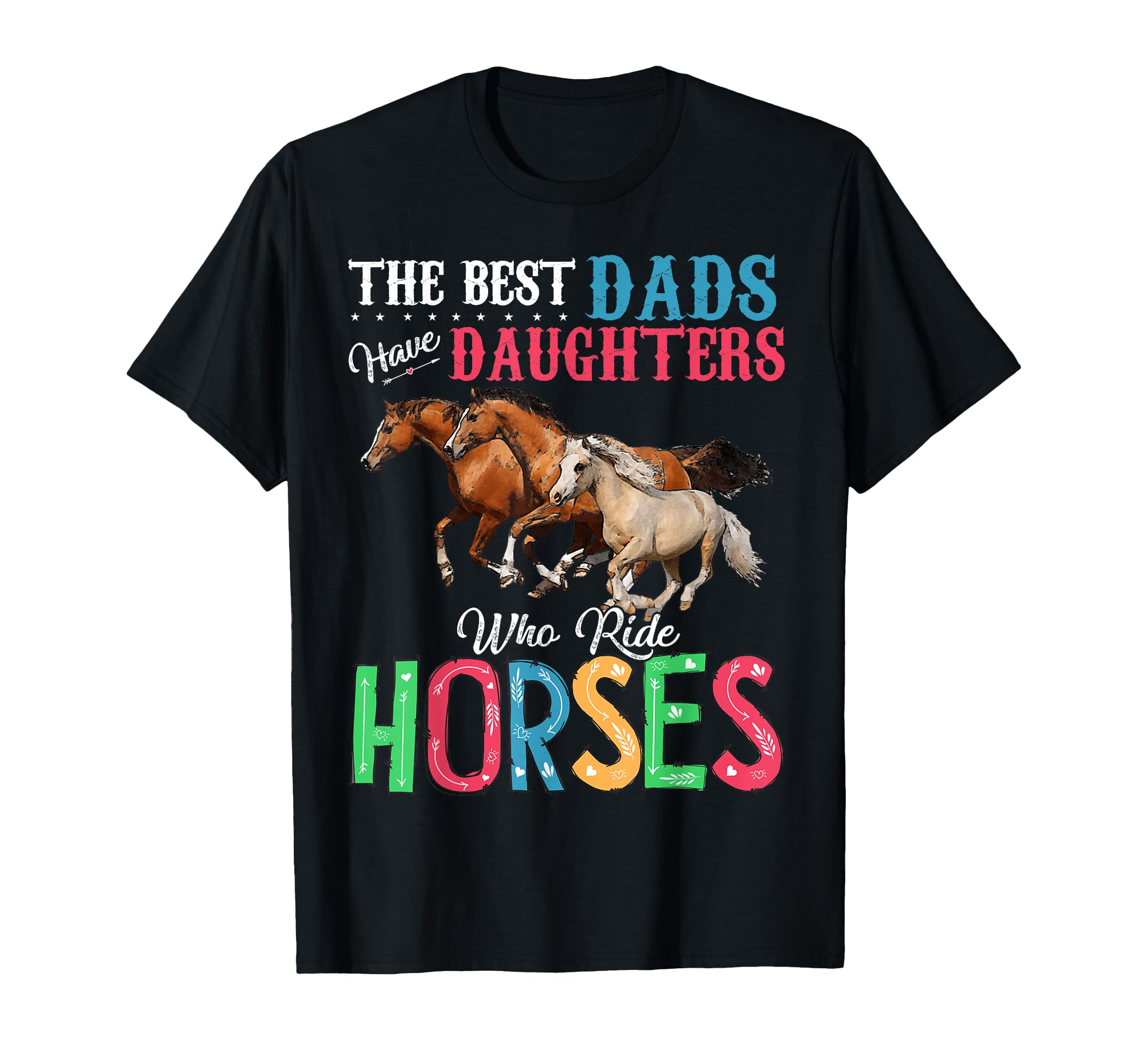 Best Dads Have Daughters Who Ride Horses T-Shirt - Trendy Graphic Unisex - T-Shirt, Sweatshirt, Hoodie