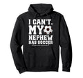My Nephew Has Soccer Aunt Soccer Player Hoodie - Unique Graphic for Adults - T-Shirt, Sweatshirt, Hoodie