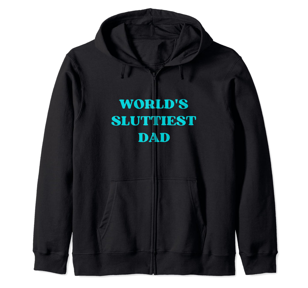 Worlds Sluttiest Dad Single Father Funny Hoodie - Minimalist Print Unisex - T-Shirt, Sweatshirt, Hoodie