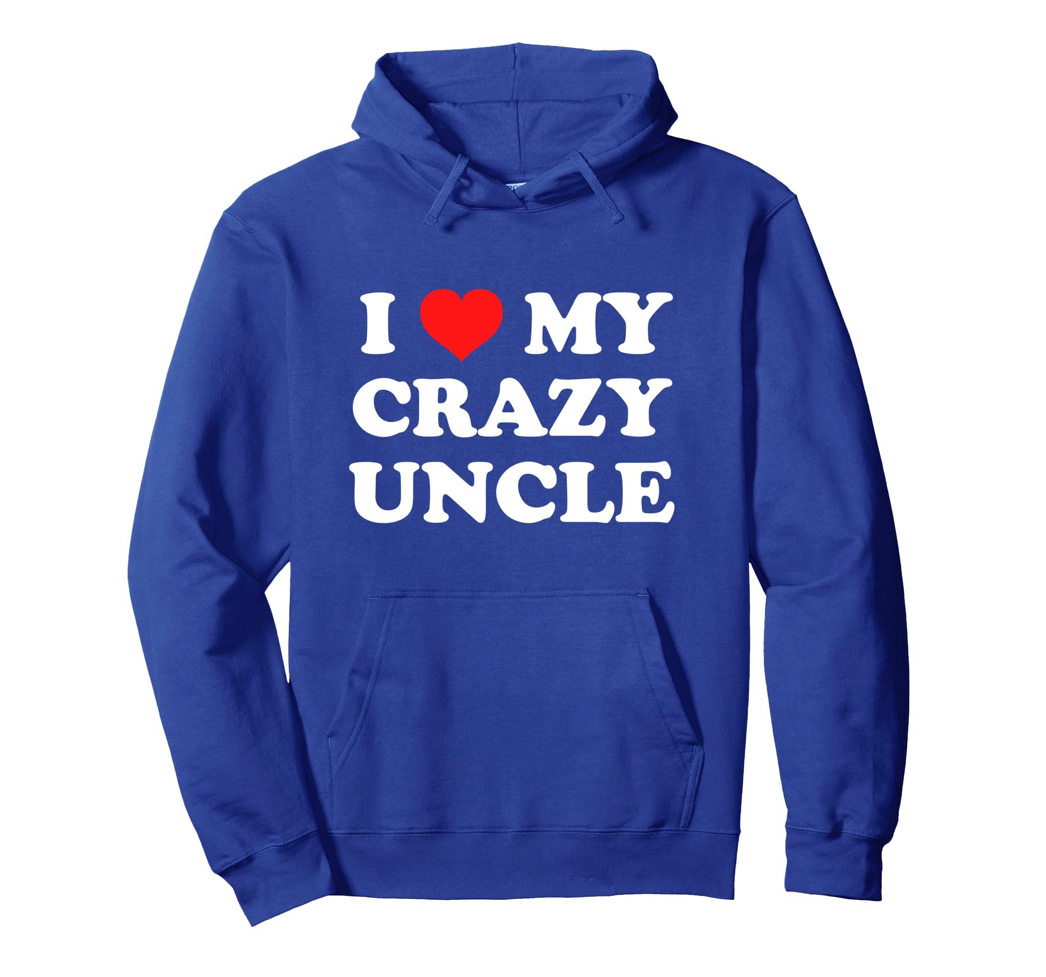 I Love My Crazy Uncle Hoodie - Minimalist Print Men Women - T-Shirt, Sweatshirt, Hoodie