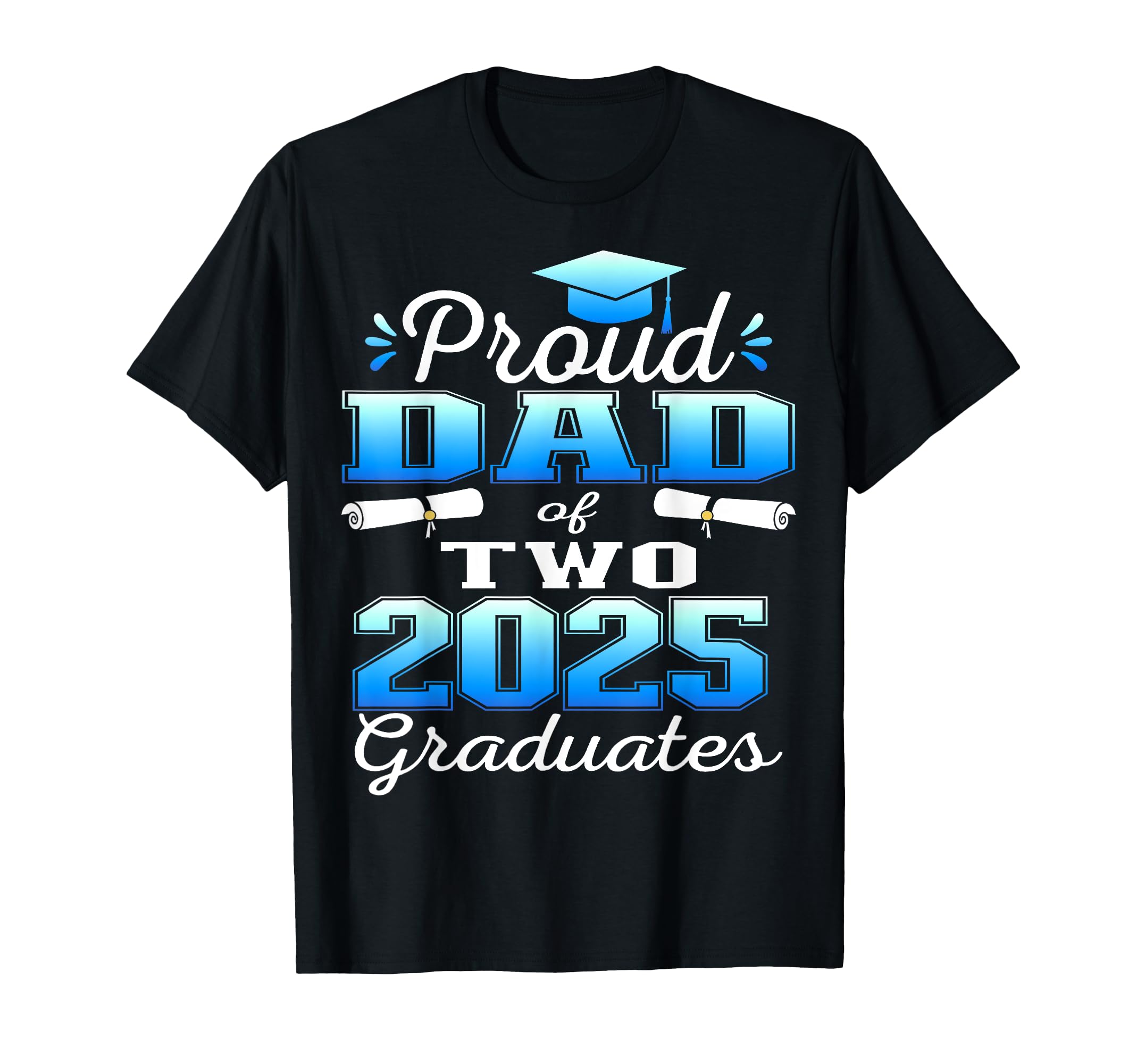 Proud Dad Two 2025 Graduates T-Shirt - Unique Graphic for Adults - T-Shirt, Sweatshirt, Hoodie