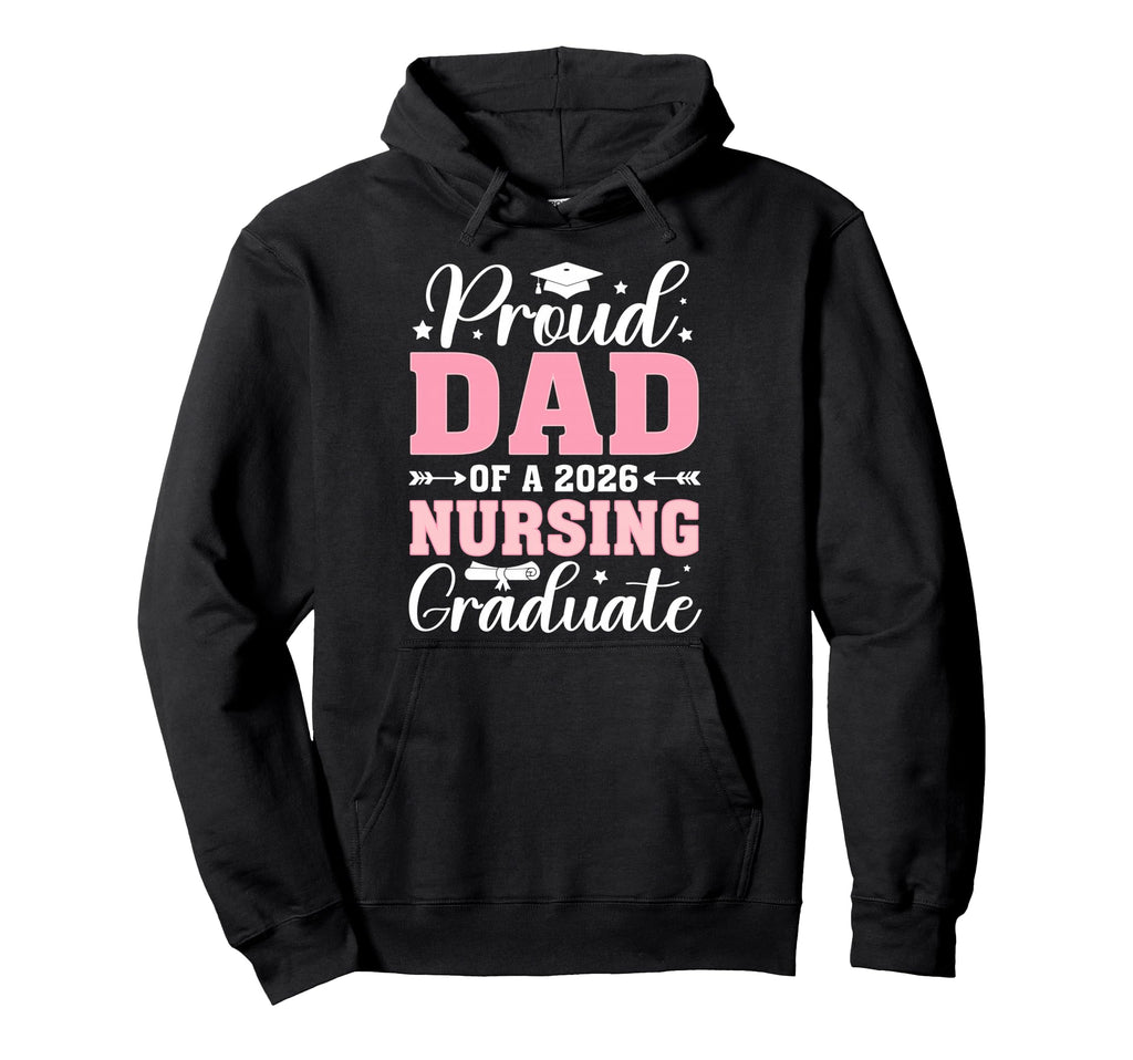Proud Dad 2026 Nursing Graduate Nurse Hoodie - Novelty Apparel Unisex - T-Shirt, Sweatshirt, Hoodie