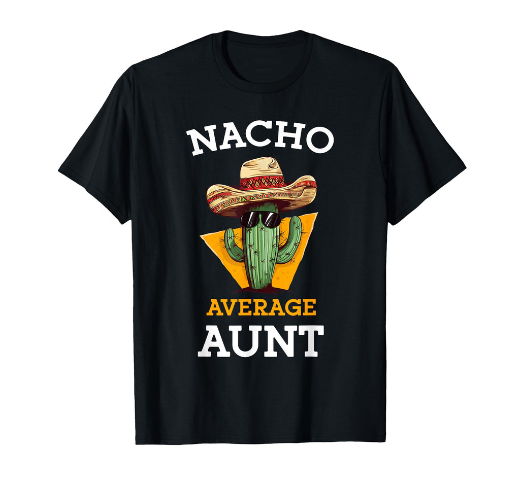 Nacho Average Aunt Mexican Auntie Funny T-Shirt - Minimalist Print Unisex - T-Shirt, Sweatshirt, Hoodie
