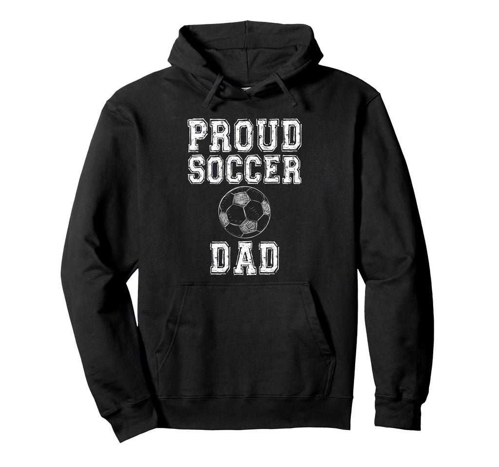 Proud Soccer Dad Game Day Sports Parent Hoodie - Unique Graphic Men Women - T-Shirt, Sweatshirt, Hoodie