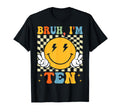 Bruh Im Ten 10 10Th Birthday 10 T-Shirt - Fun Novelty Design for Adults - T-Shirt, Sweatshirt, Hoodie