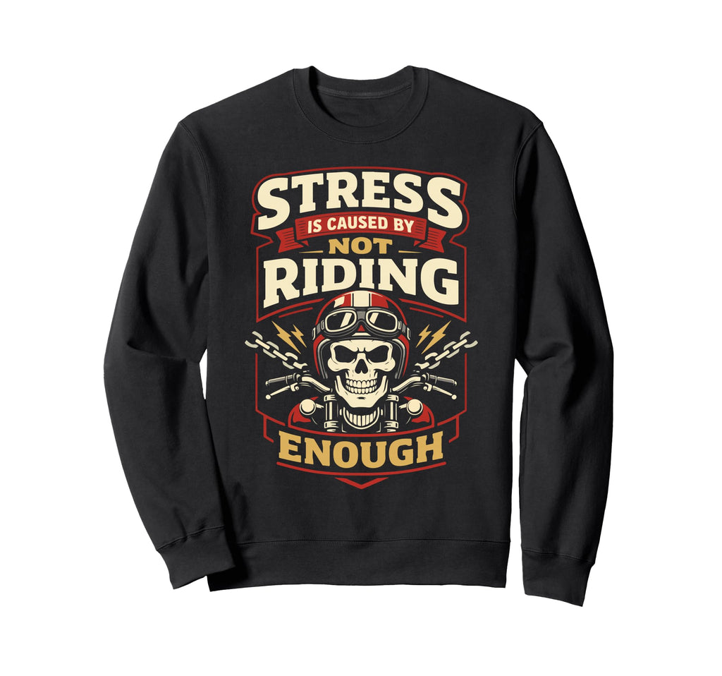 Motorcycle Biker Stress Is Caused Sweatshirt - Graphic Print Men Women - T-Shirt, Sweatshirt, Hoodie