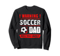 Warning Soccer Dad Will Yell Sweatshirt - Streetwear Style for Adults - T-Shirt, Sweatshirt, Hoodie