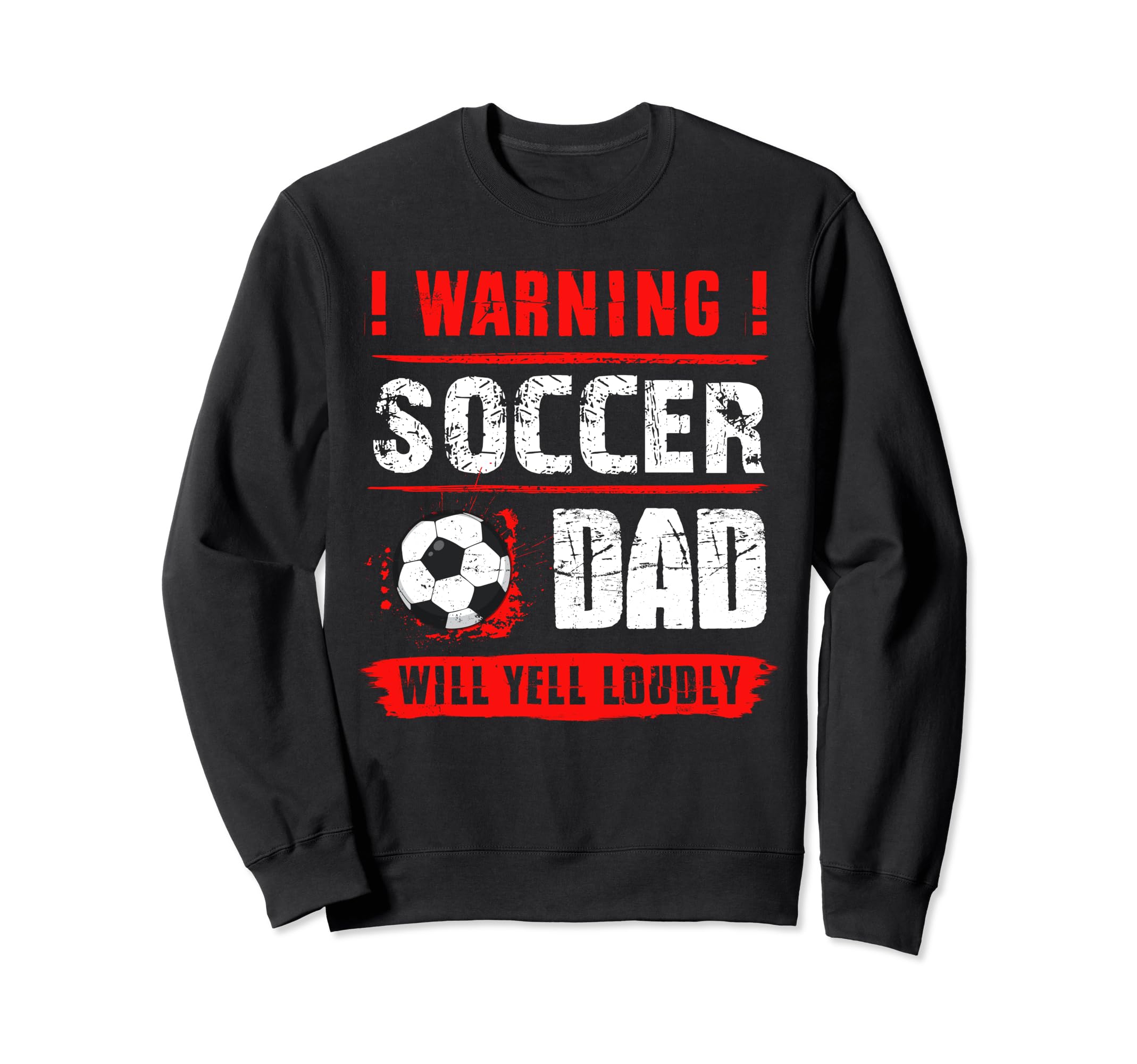 Warning Soccer Dad Will Yell Sweatshirt - Streetwear Style for Adults - T-Shirt, Sweatshirt, Hoodie