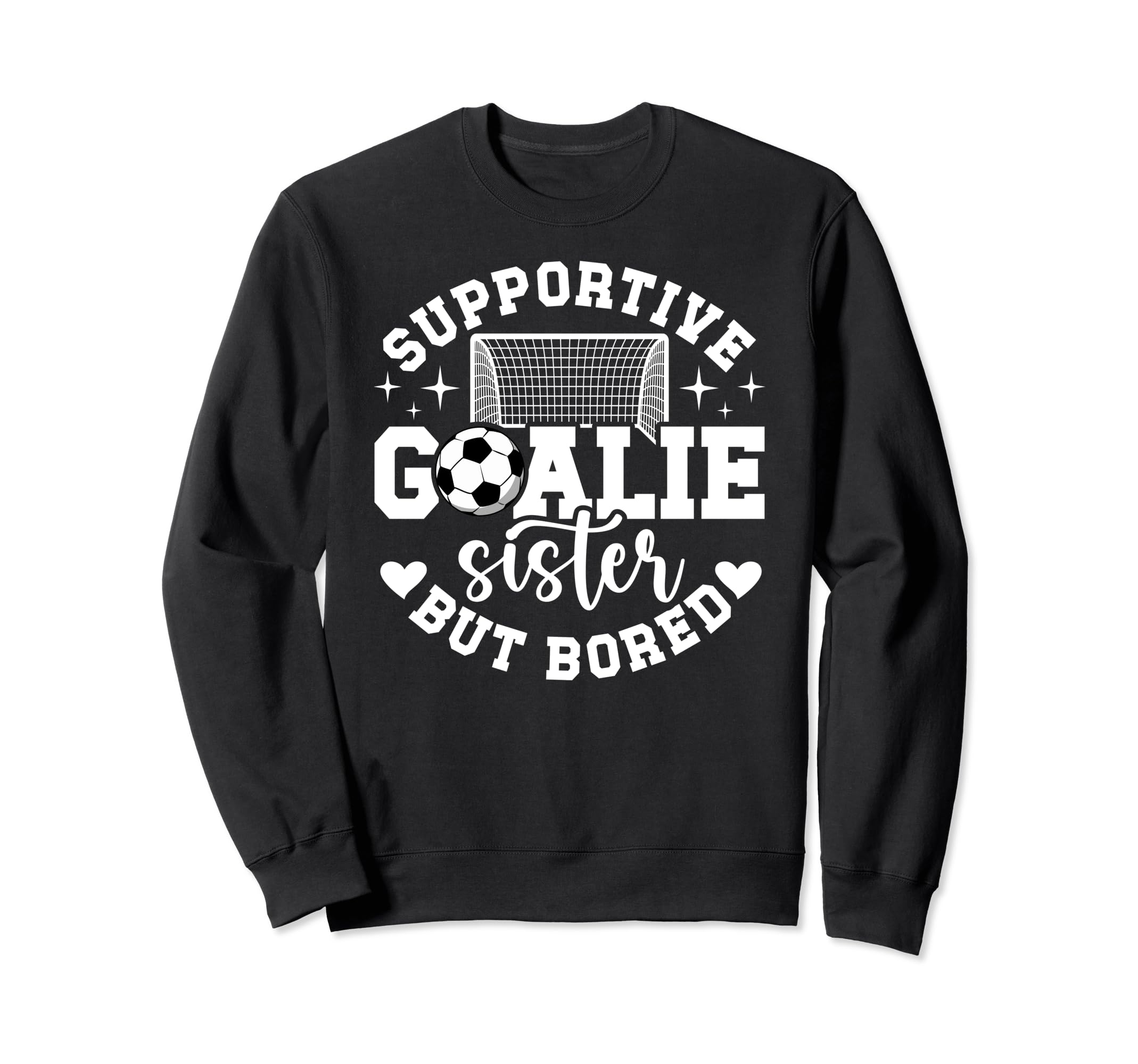 Soccer Goalie Sister Supportive Sweatshirt - Trendy Graphic Men Women - T-Shirt, Sweatshirt, Hoodie