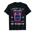 Funny I Know I Play Like Try To Keep T-Shirt - Novelty Apparel for Adults - T-Shirt, Sweatshirt, Hoodie