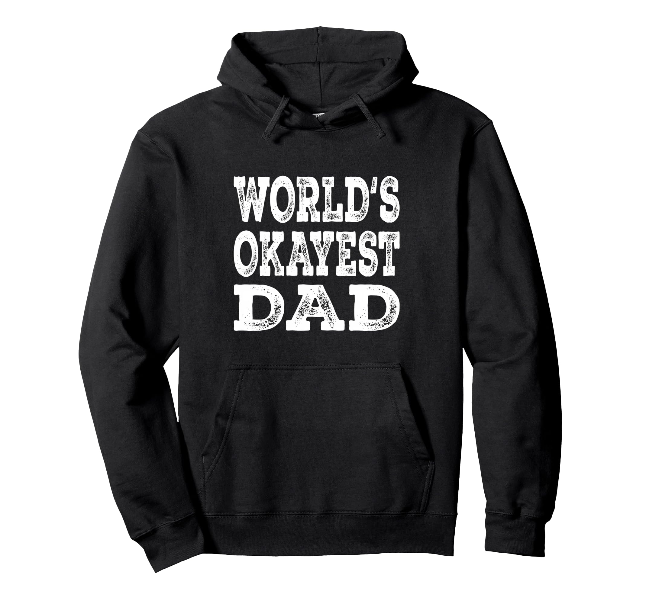 Worlds Okayest Dad Funny Father Family Hoodie - Casual Everyday Wear Unisex - T-Shirt, Sweatshirt, Hoodie