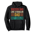 Soccer Dad Like Regular Dad But Cooler Hoodie - Graphic Print for Adults - T-Shirt, Sweatshirt, Hoodie