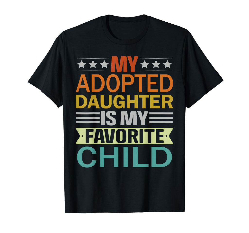 My Adopted Daughter Is My Favorite Child T-Shirt - Trendy Graphic Unisex - T-Shirt, Sweatshirt, Hoodie