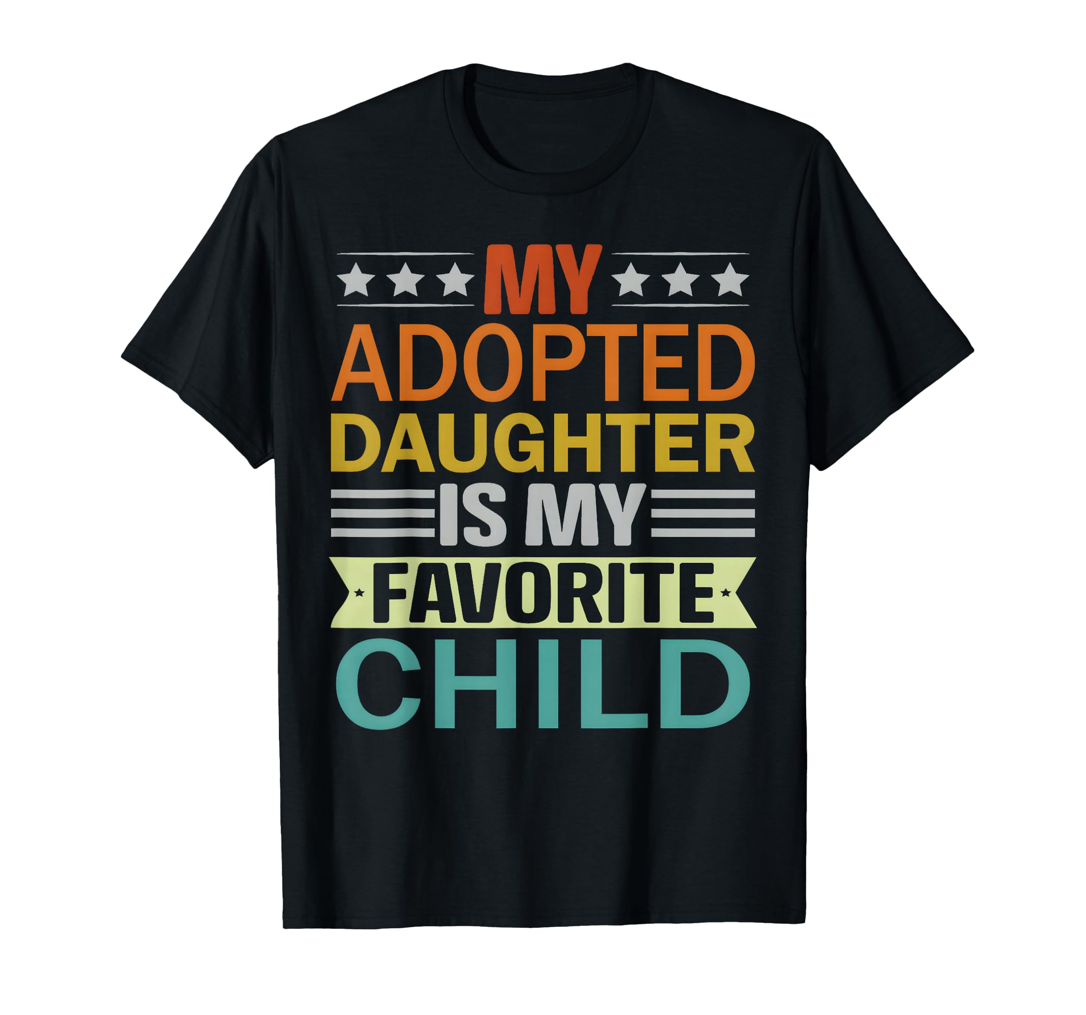 My Adopted Daughter Is My Favorite Child T-Shirt - Trendy Graphic Unisex - T-Shirt, Sweatshirt, Hoodie