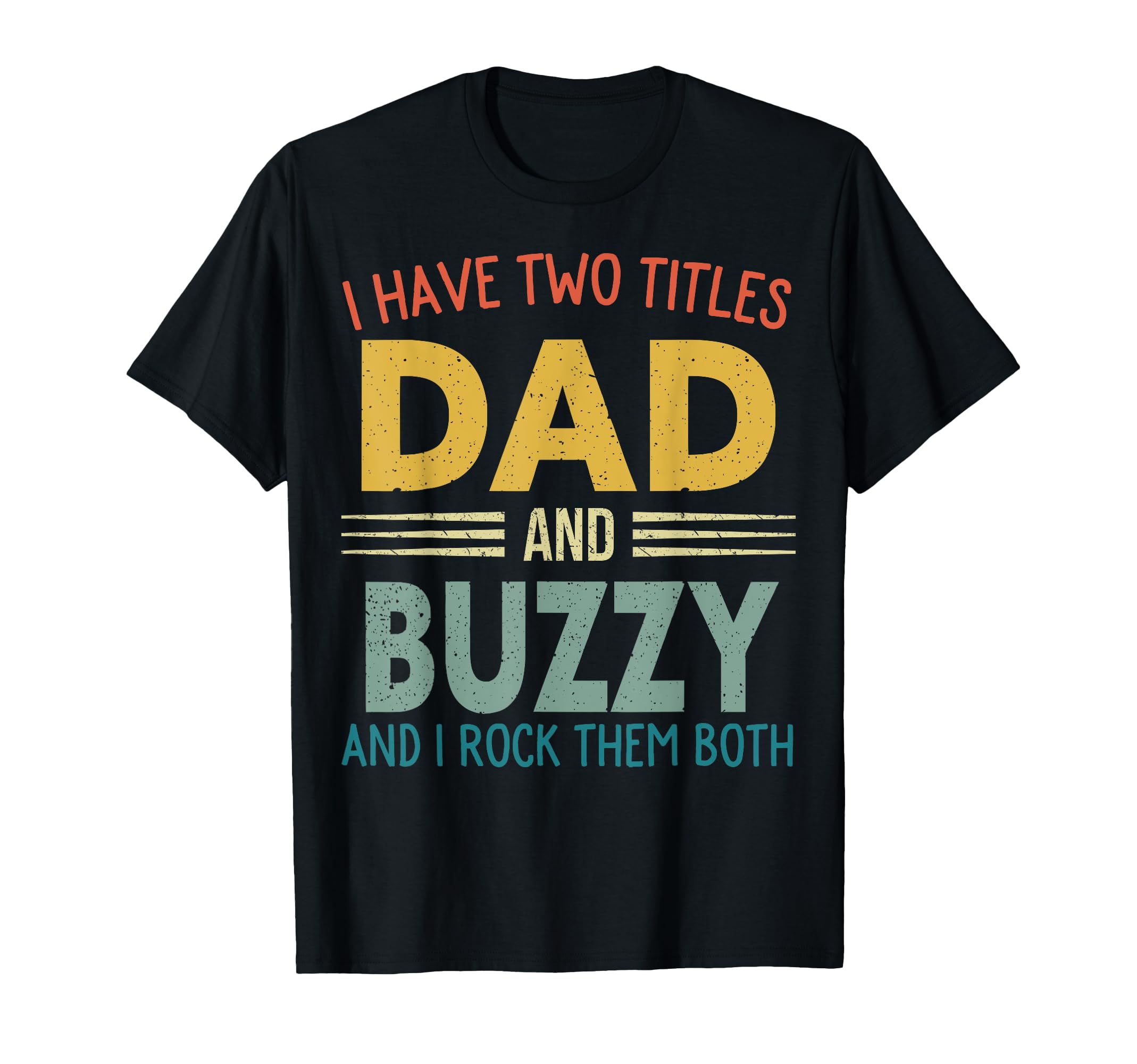 I Have Two Titles Dad And Buzzy T-Shirt - Minimalist Print for Adults - T-Shirt, Sweatshirt, Hoodie