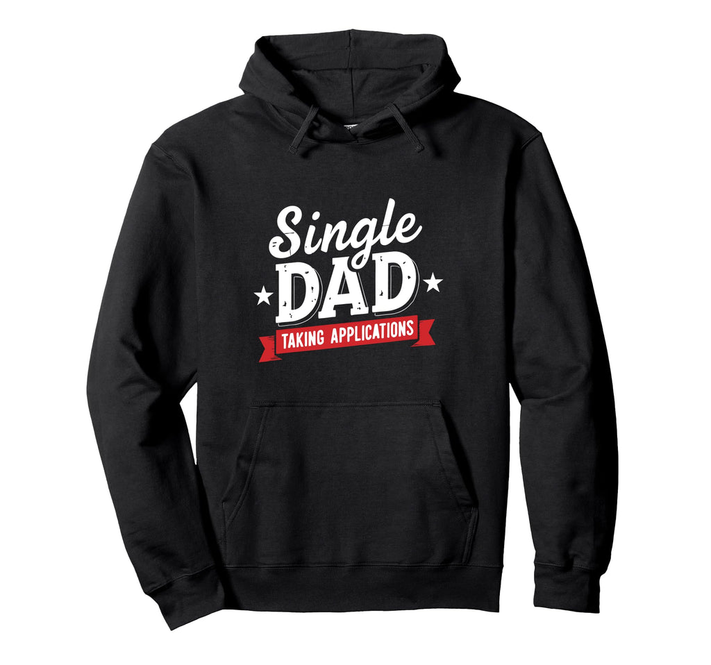 Father Single Dad Taking Applications Hoodie - Fun Novelty Design Unisex - T-Shirt, Sweatshirt, Hoodie