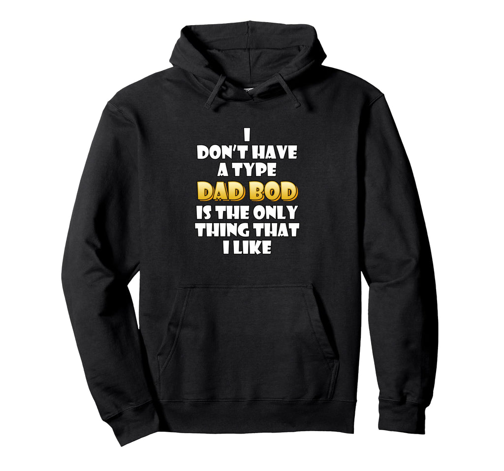 Dad Bod Is My Type Funny Gag Fathers Day Hoodie - Graphic Print Unisex - T-Shirt, Sweatshirt, Hoodie