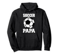 Soccer Papa Funny Soccer Player Papa Hoodie - Unique Graphic Men Women - T-Shirt, Sweatshirt, Hoodie