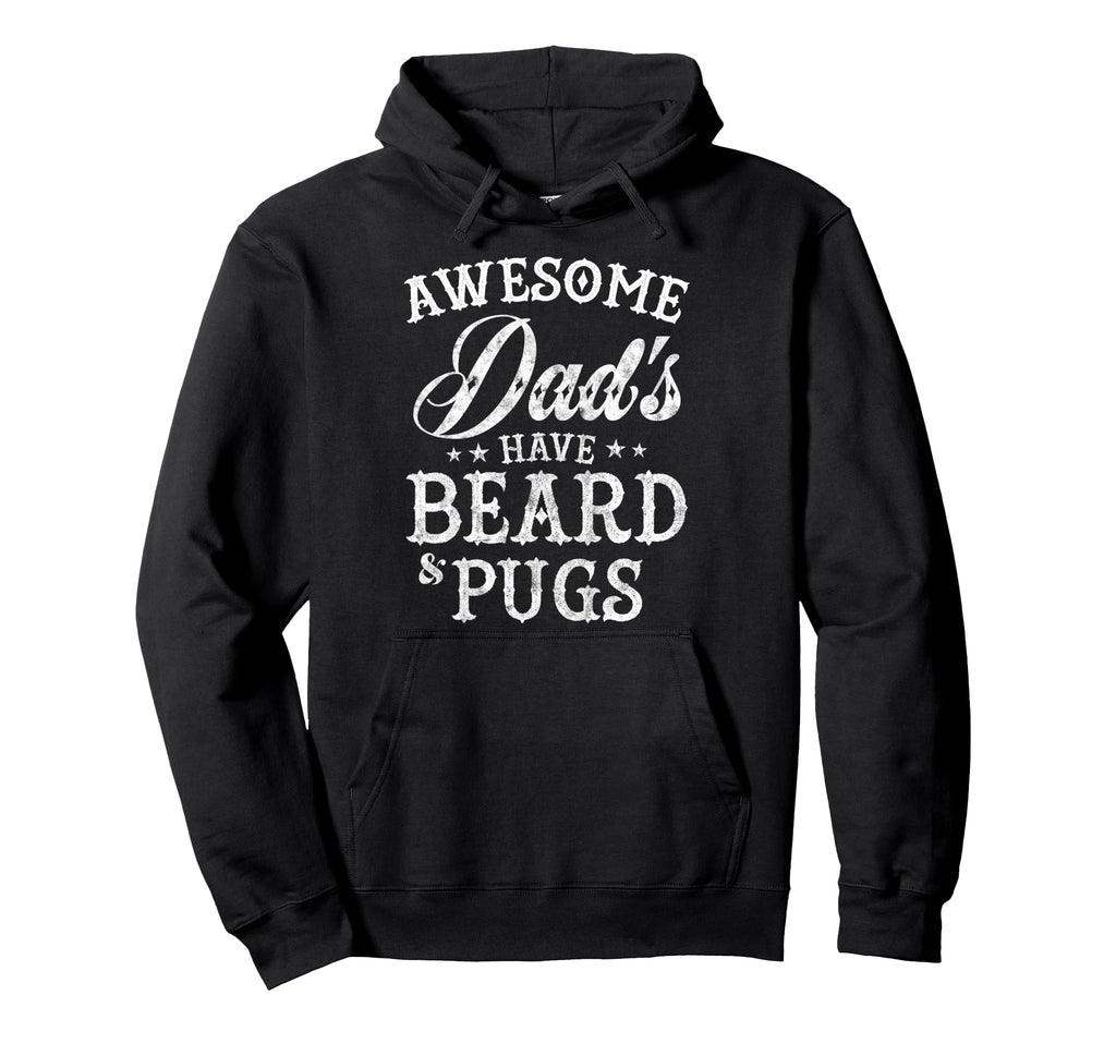 Awesome Dads Have Beard And Pugs Fathers Hoodie - Custom Art Print Unisex - T-Shirt, Sweatshirt, Hoodie