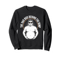 Dad Bod Behind Bump Funny Dad To Be Sweatshirt - Graphic Print Unisex - T-Shirt, Sweatshirt, Hoodie