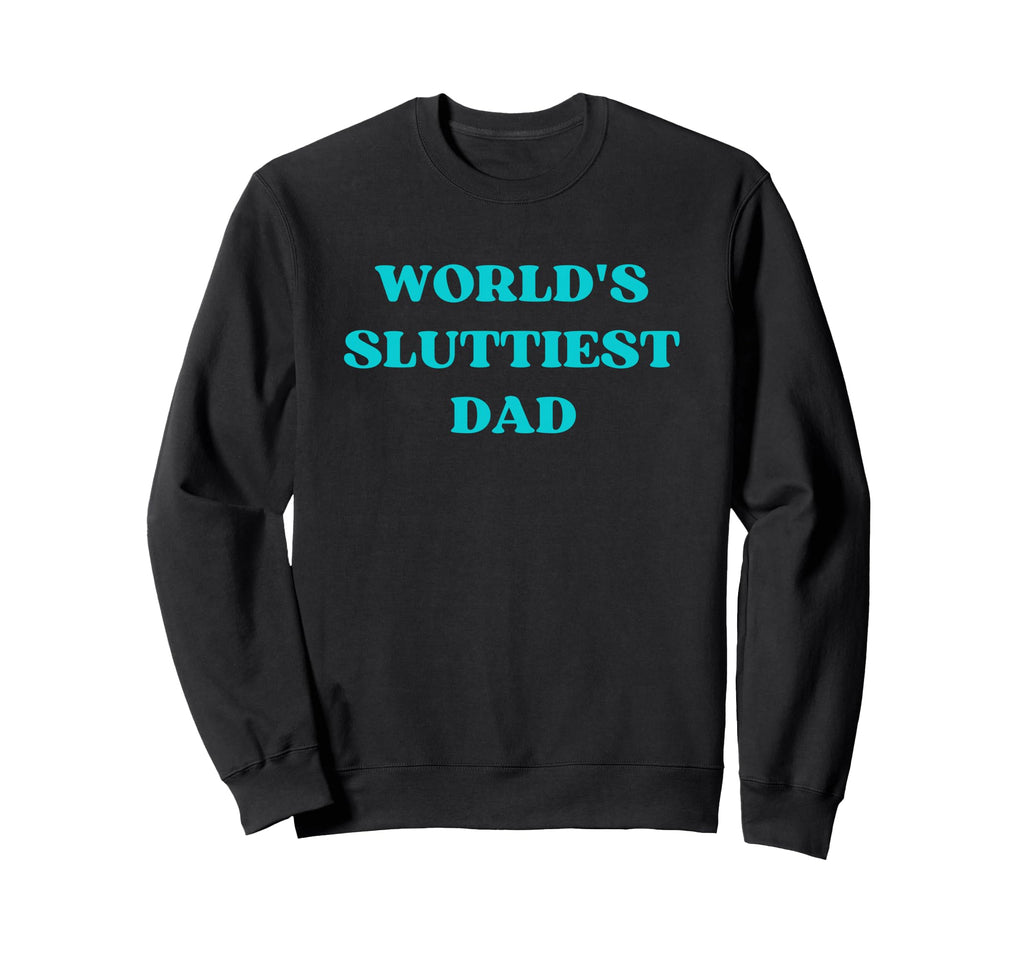 Worlds Sluttiest Dad Single Father Funny Hoodie - Graphic Print for Adults - T-Shirt, Sweatshirt, Hoodie
