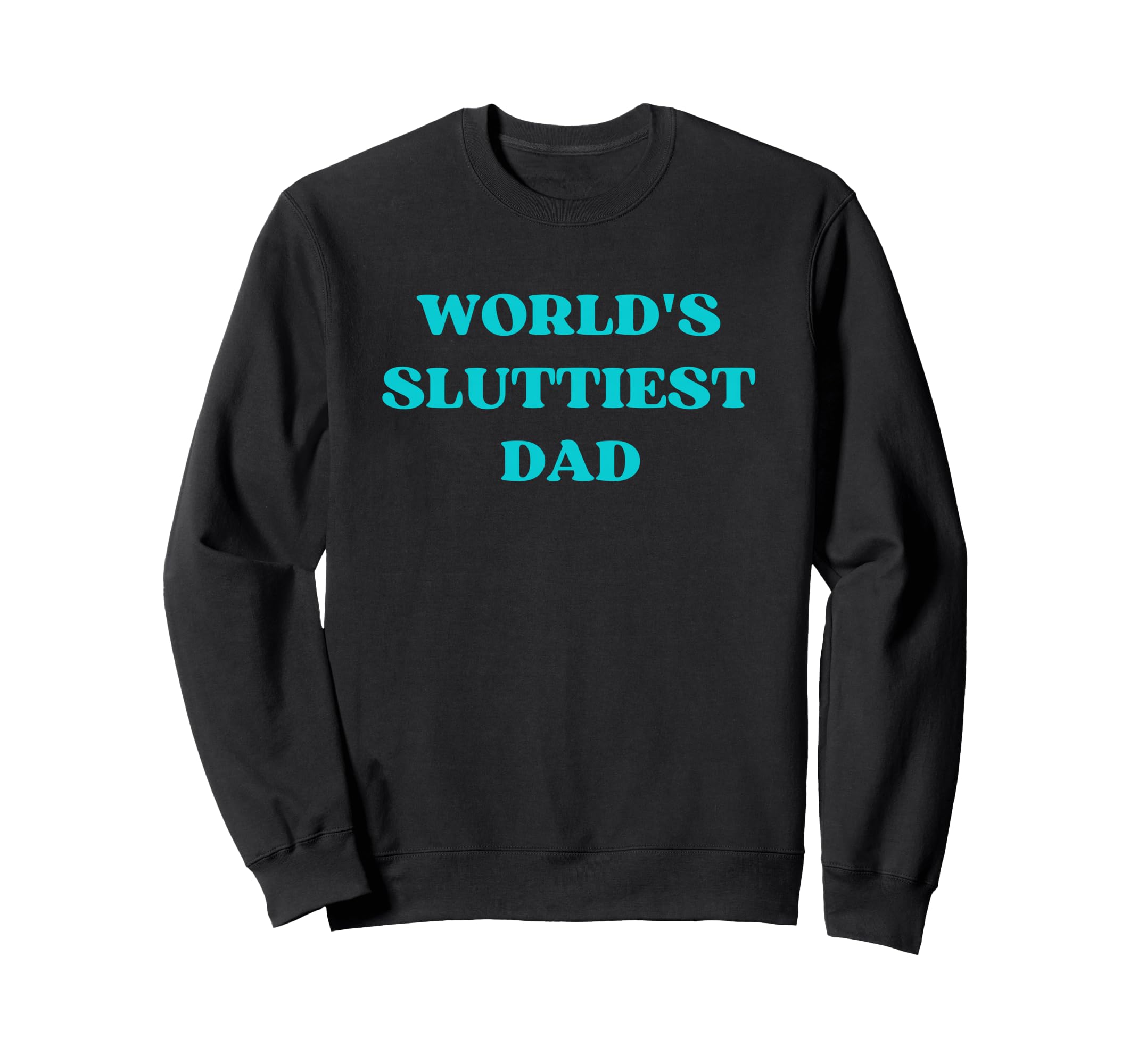 Worlds Sluttiest Dad Single Father Funny Hoodie - Graphic Print for Adults - T-Shirt, Sweatshirt, Hoodie