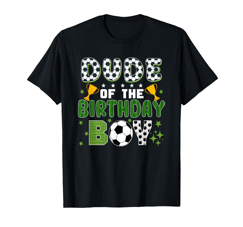 Dude Birthday Soccer Group Family T-Shirt - Minimalist Print Unisex - T-Shirt, Sweatshirt, Hoodie