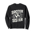 Soccer Sister Football Lover Sweatshirt - Casual Everyday Wear Men Women - T-Shirt, Sweatshirt, Hoodie