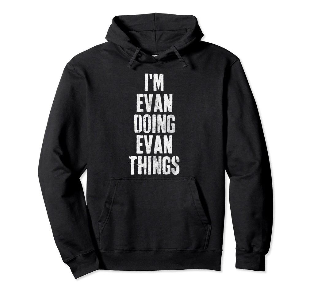 Im Evan Doing Evan Things Hoodie - Casual Everyday Wear Unisex - T-Shirt, Sweatshirt, Hoodie