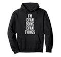 Im Evan Doing Evan Things Hoodie - Casual Everyday Wear Unisex - T-Shirt, Sweatshirt, Hoodie