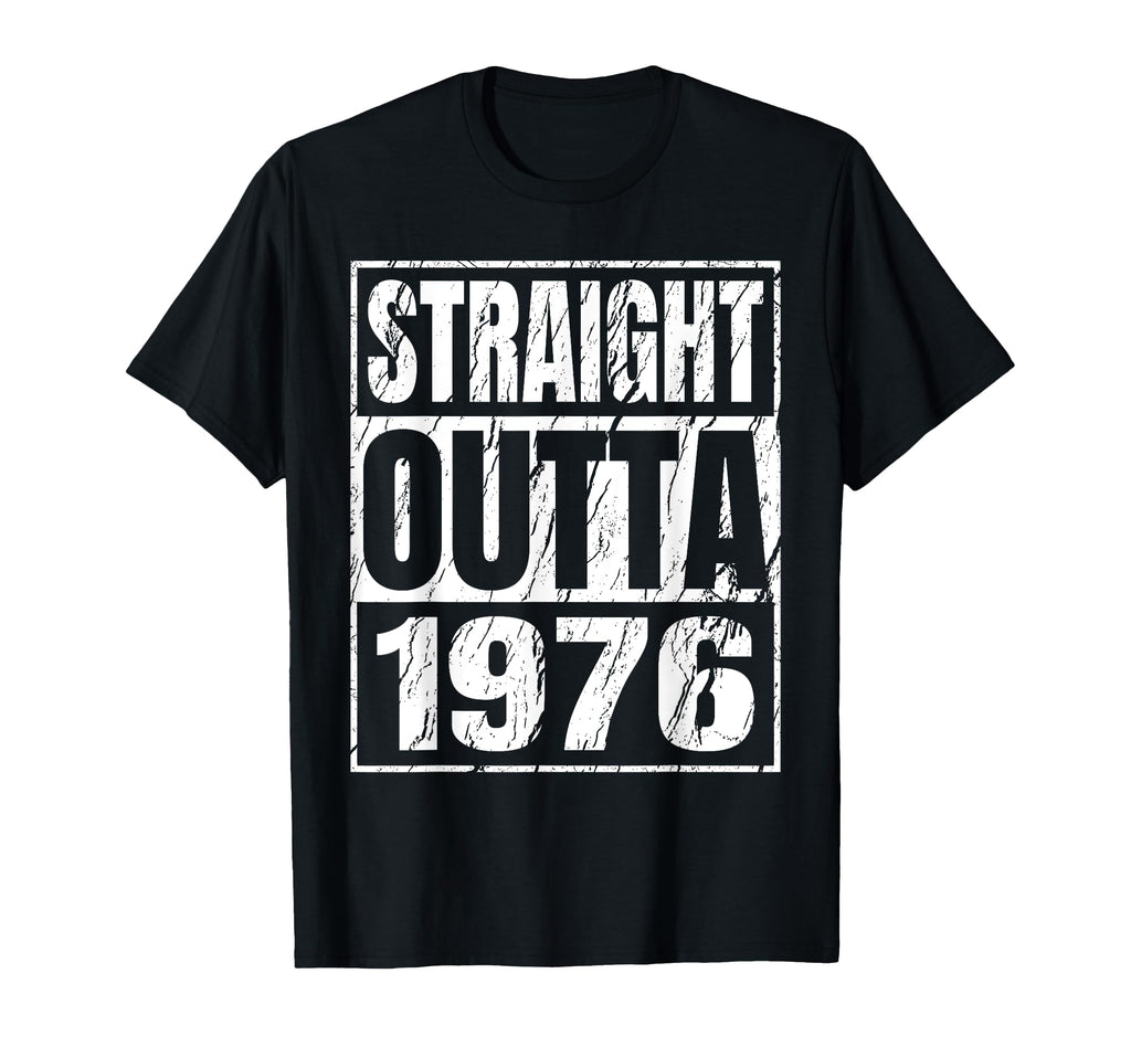 Straight Outta 1976 Years Birth T-Shirt - Casual Everyday Wear Men Women - T-Shirt, Sweatshirt, Hoodie