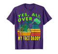 Yes All Over My Face Daddy Funny Plant T-Shirt - Unique Graphic Unisex - T-Shirt, Sweatshirt, Hoodie