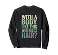 Mens Body Like This Who Needs Hair Sweatshirt - Custom Art Print Men Women - T-Shirt, Sweatshirt, Hoodie