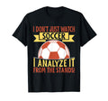 I Analyze It From Stands Soccer Dad T-Shirt - Aesthetic Graphic for Adults - T-Shirt, Sweatshirt, Hoodie