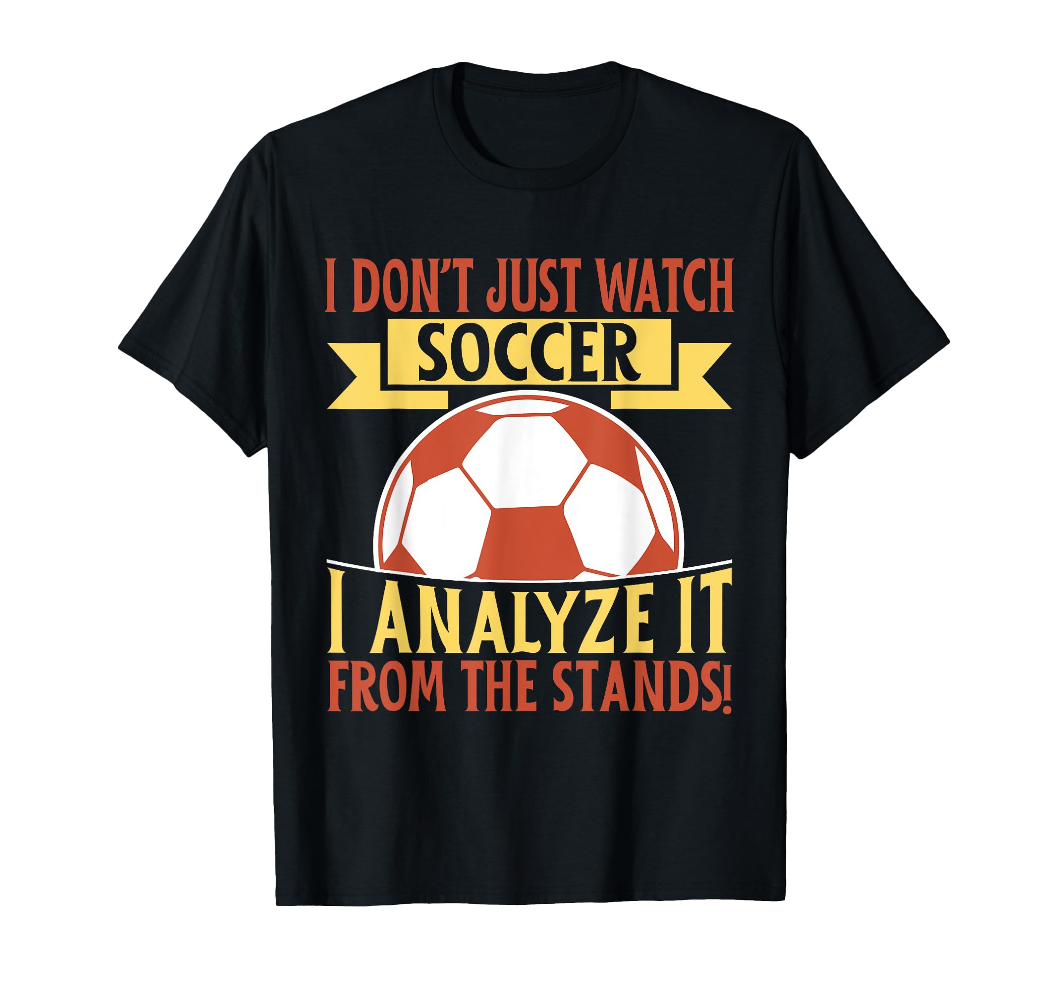 I Analyze It From Stands Soccer Dad T-Shirt - Aesthetic Graphic for Adults - T-Shirt, Sweatshirt, Hoodie