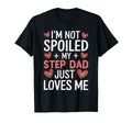 Im Not Spoiled My Step Dad Just Loves T-Shirt - Unique Graphic Men Women - T-Shirt, Sweatshirt, Hoodie