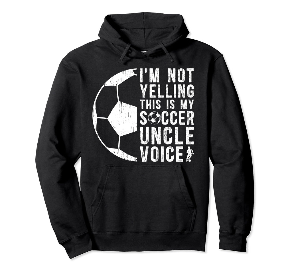 This Is My Soccer Uncle Voice Uncle Hoodie - Streetwear Style Unisex - T-Shirt, Sweatshirt, Hoodie