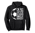 This Is My Soccer Uncle Voice Uncle Hoodie - Streetwear Style Unisex - T-Shirt, Sweatshirt, Hoodie