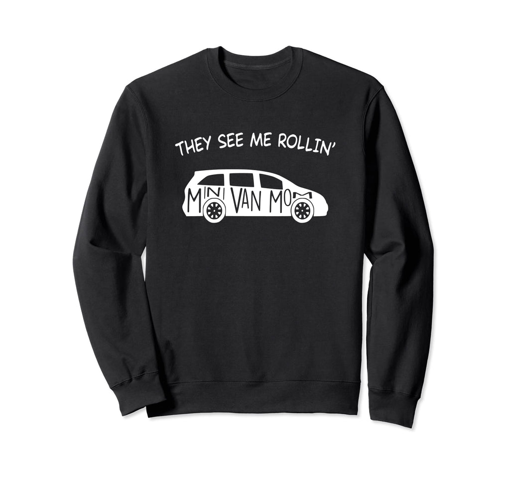 They See Me Rollin Minivan Funny Sweatshirt - Unique Graphic Men Women - T-Shirt, Sweatshirt, Hoodie