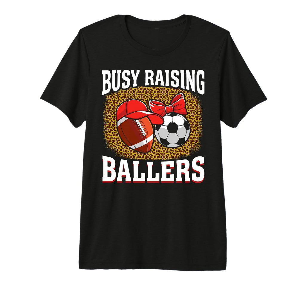 Busy Raising Ballers Football Soccer T-Shirt - Custom Art Print Men Women - T-Shirt, Sweatshirt, Hoodie