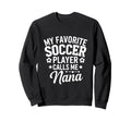 My Favorite Soccer Player Calls Me Sweatshirt - Fun Novelty Design Unisex - T-Shirt, Sweatshirt, Hoodie