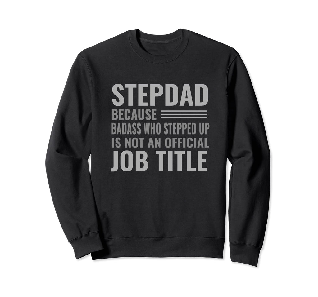 Funny Step Dad Joke Badass Who Sweatshirt - Fun Novelty Design for Adults - T-Shirt, Sweatshirt, Hoodie